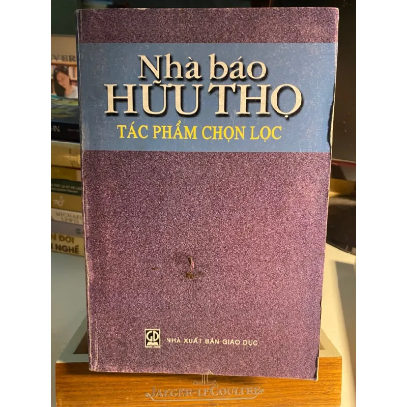 Nhà Báo Hữu Thọ tác phẩm chọn lọc -NXB Giáo Dục- Năm XB 2003 -Bìa mềm khổ 16x24cm,864 trang - Sách lưu kho chất lượng còn tốt STB1588 Blogmeo 27525 587425