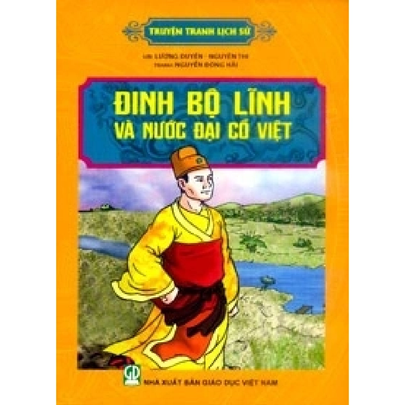 Đinh Bộ Lĩnh và nước Đại Cồ Việt mới 100% HCM.PO Lời: Lương Duyên - Nguyên Thi Tranh: Nguyễn Đông Hải Oreka-Blogmeo 136205