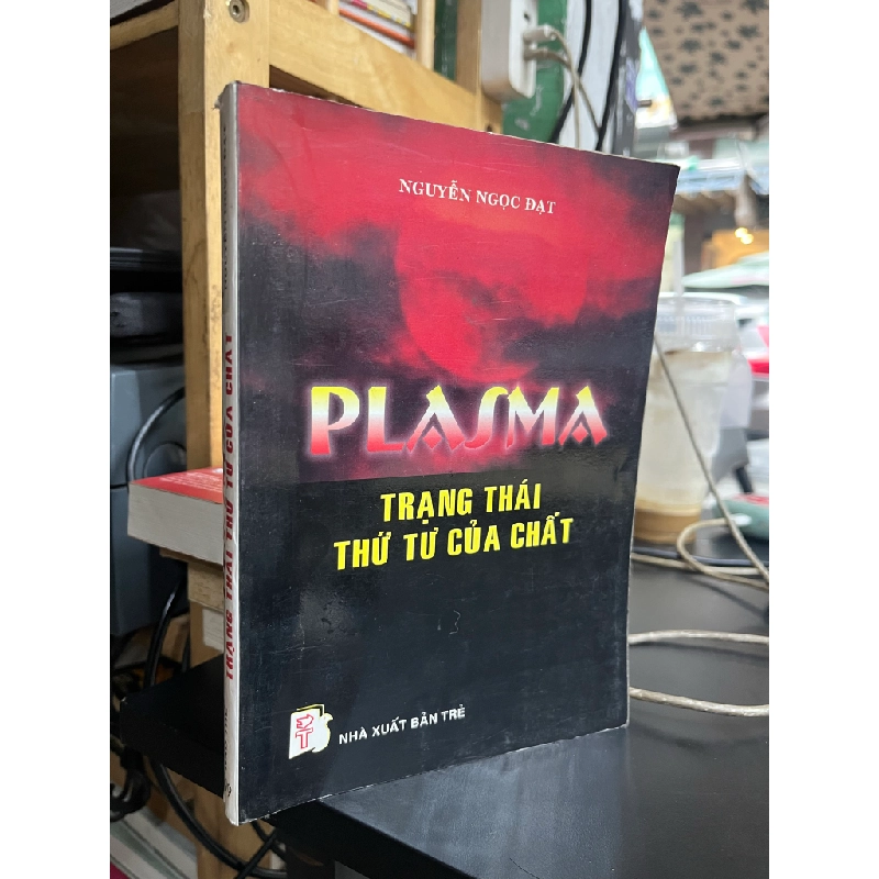 Plasma Trạng thái thứ tư của chất - Nguyễn Ngọc Đạt 493320