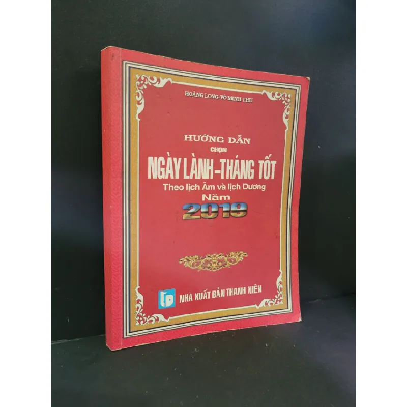[Sách Cũ SCGR] Hướng dẫn chọn ngày lành tháng tốt theo lịch âm và lịch dương năm 2019 mới 80% bẩn bìa, ố nhẹ, bị ẩm, có chữ ký 2018 Hoàng Long - Võ Minh Thu HCM3004 TÂM LINH - TÔN GIÁO - THIỀN 682400