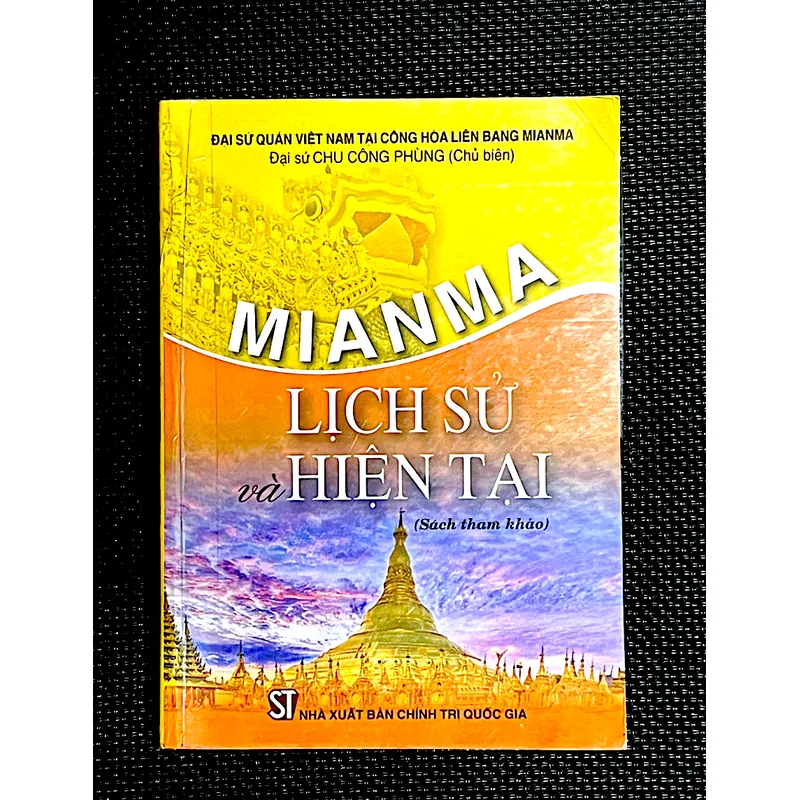 MIANMA * LỊCH SỬ VÀ HIỆN TẠI - Đại sứ  tại CHLB Mianma CHU CÔNG PHÙNG ( Chủ biên) 1066121