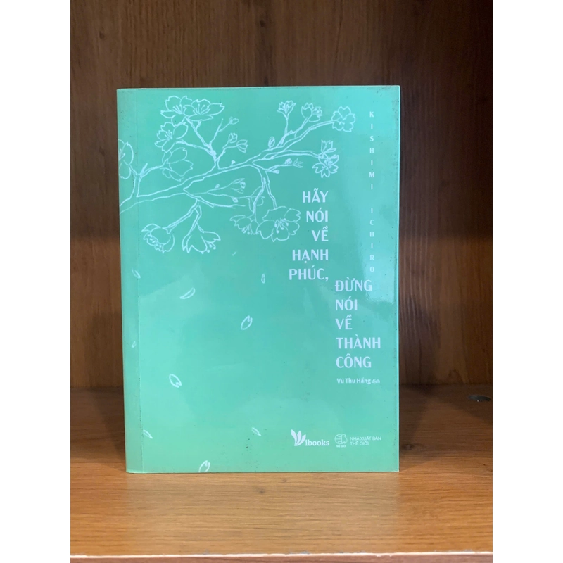 Hãy nói về hạnh phúc, đừng nói về thành công – Kishimi Ichiro 509989