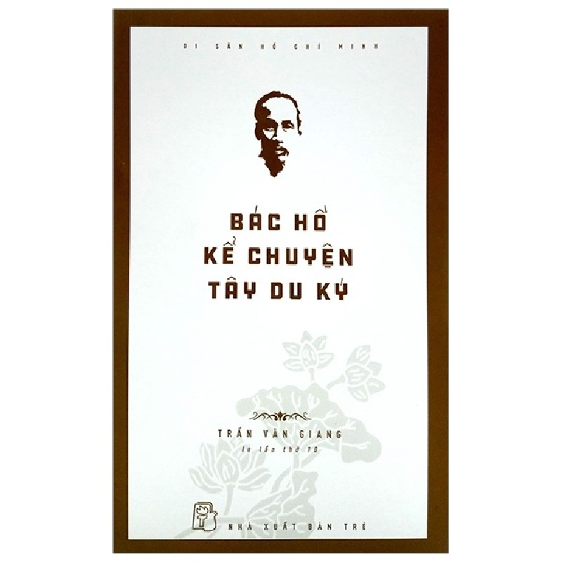 Di Sản Hồ Chí Minh - Bác Hồ Kể Chuyện Tây Du Ký - Trần Văn Giang 144436