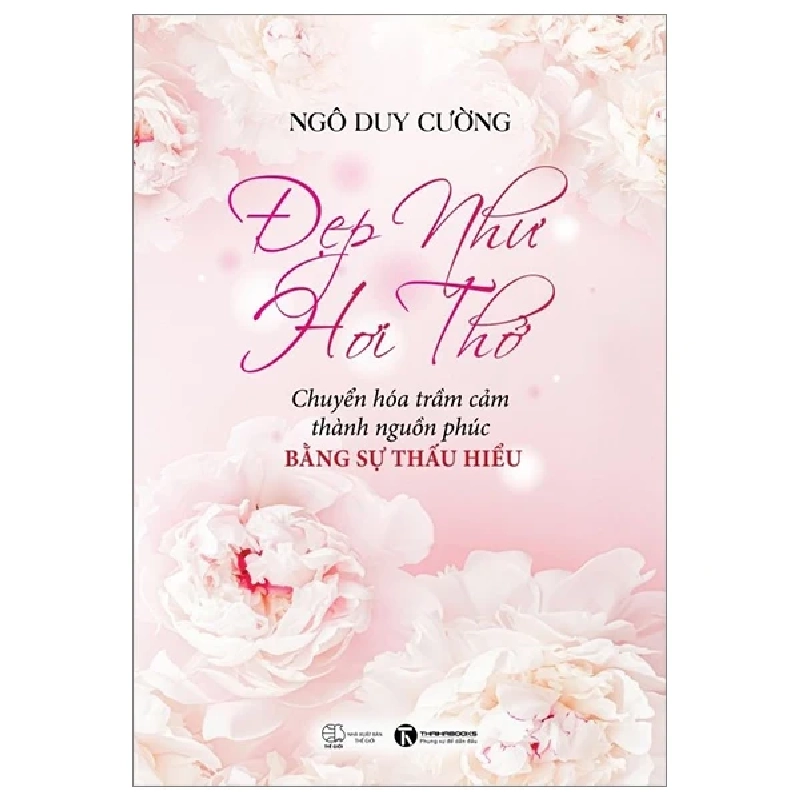 Đẹp Như Hơi Thở - Chuyển Hóa Trầm Cảm Thành Nguồn Phúc Bằng Sự Thấu Hiểu - Ngô Duy Cường 402641