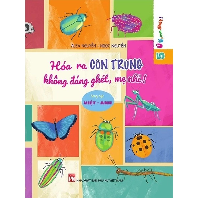 Ứ ừ, con ghét - Hóa ra côn trùng không đáng ghét mẹ nhỉ? - Alex Nguyễn- Ngọc Nguyễn STB3011 Mẹ và bé 535254