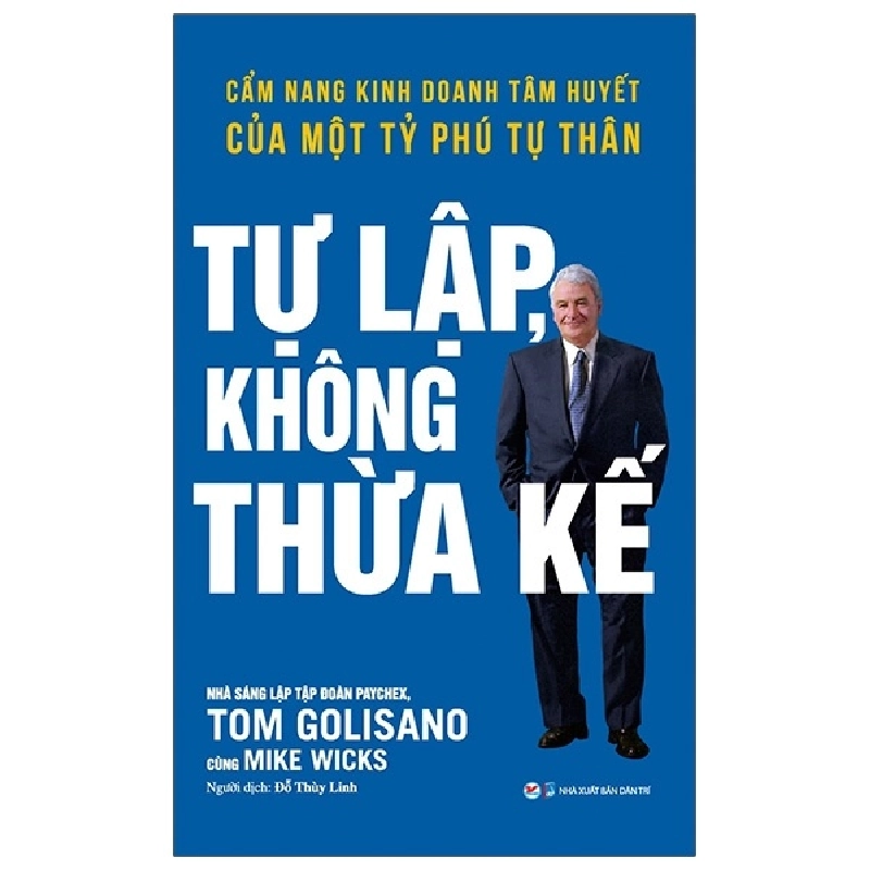 Tự Lập Không Thừa Kế - Cẩm Nang Kinh Doanh Tâm Huyết Của Một Tỷ Phú Tự Thân - Tom Golisano 296039