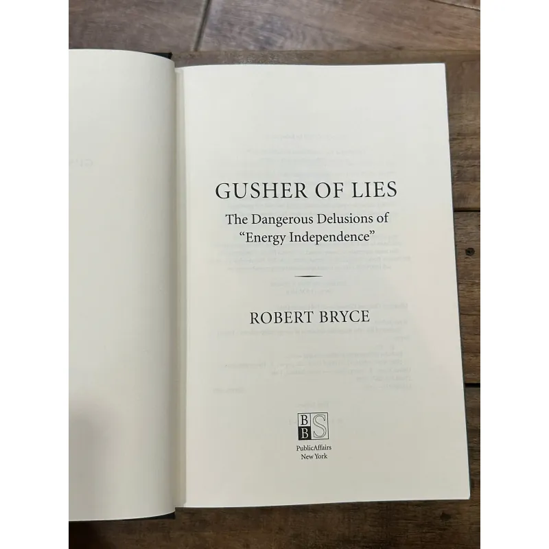 Gusher of Lies: The Dangerous Delusions of "Energy Independence" - Robert Bryce 734876