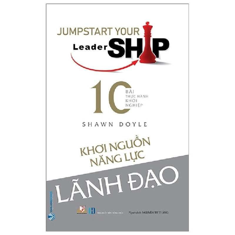 Khơi Nguồn Năng Lực Lãnh Đạo - Shawn Doyle (Mới 100%) Quản trị, lãnh đạo, Văn Lang Books - SÁCH ĐẠI HỌC 481989