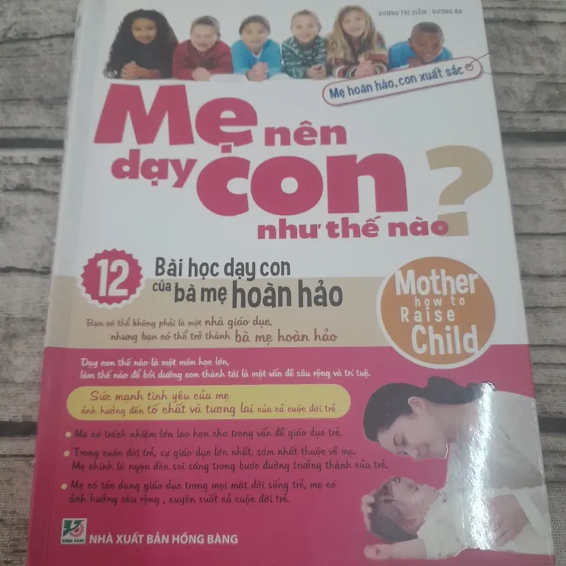 Mẹ hoàn hảo-Con xuất sắc. MẸ nên dạy CON như thế nào. Tác giả Vương Trí Diễm, Vương Ba 714119