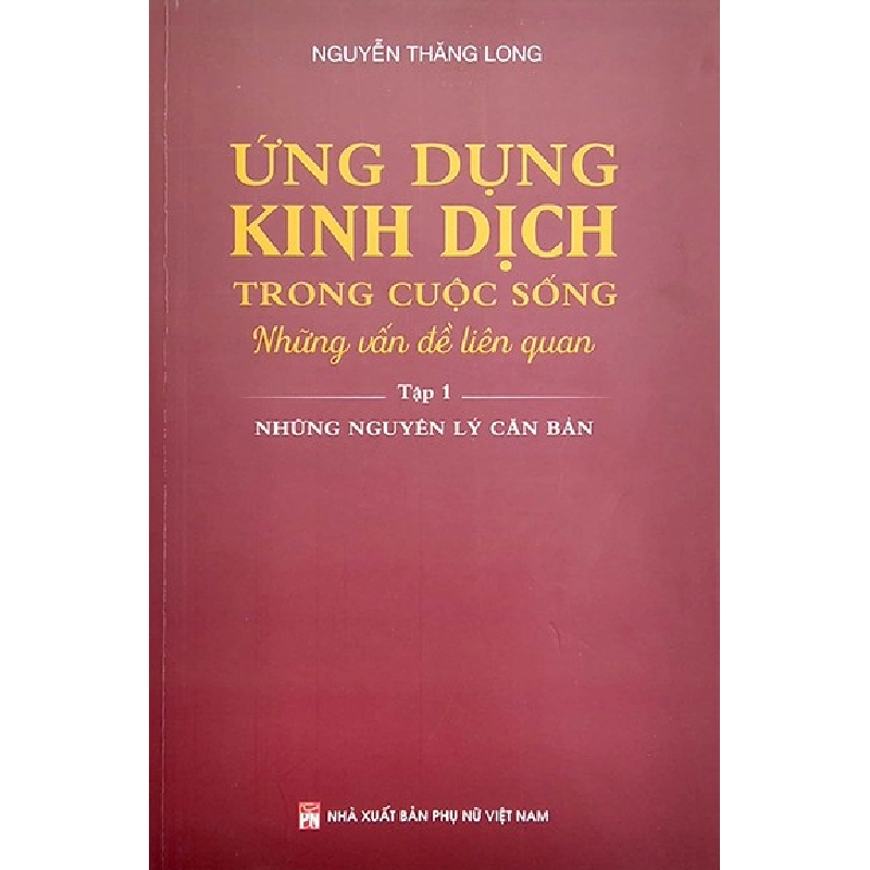 Ứng dụng kinh dịch trong cuộc sống T1 - Những nguyên lý căn bản - Nguyễn Thăng Long 520402