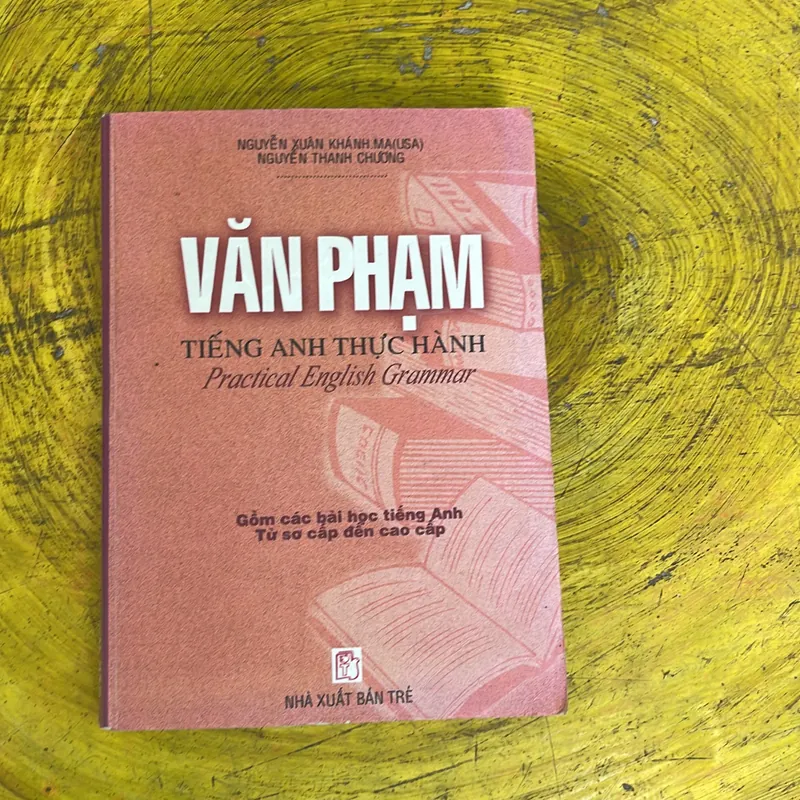 VĂN PHẠM TIẾNG ANH THỰC HÀNH PRACTICAL ENGLISH GRAMMAR-NGUYỄN XUÂN KHÁNH(USA)-N. T. CHƯƠNG 719555