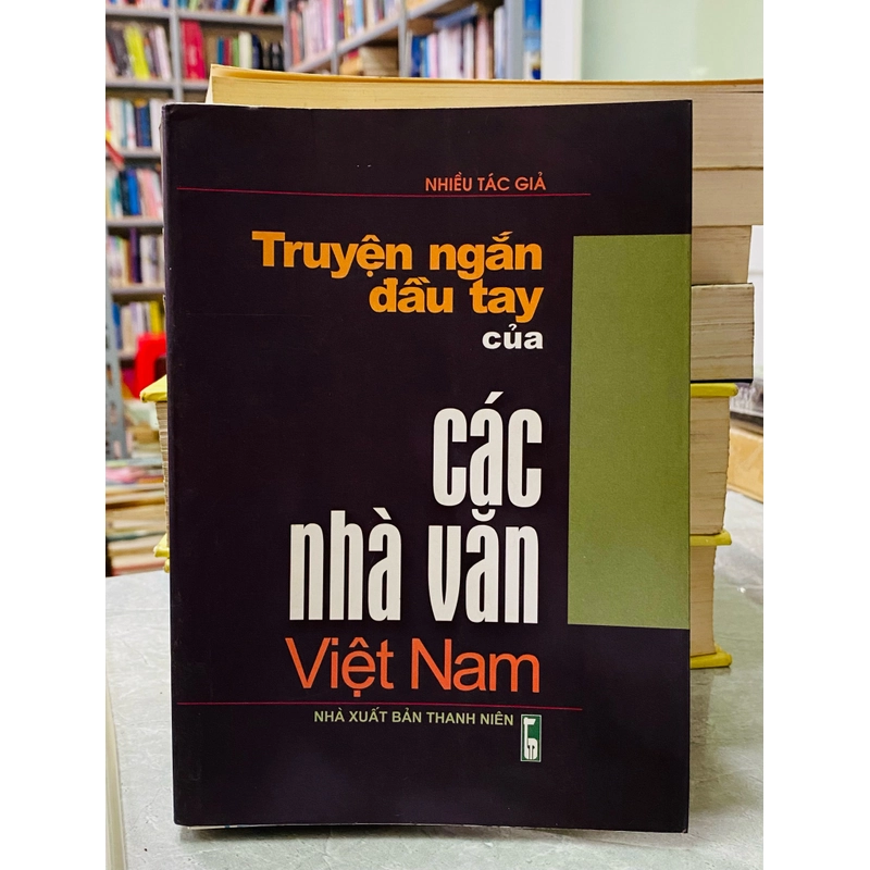 TRUYỆN NGẮN ĐẦU TAY CỦA CÁC NHÀ VĂN VIỆT NAM  304457