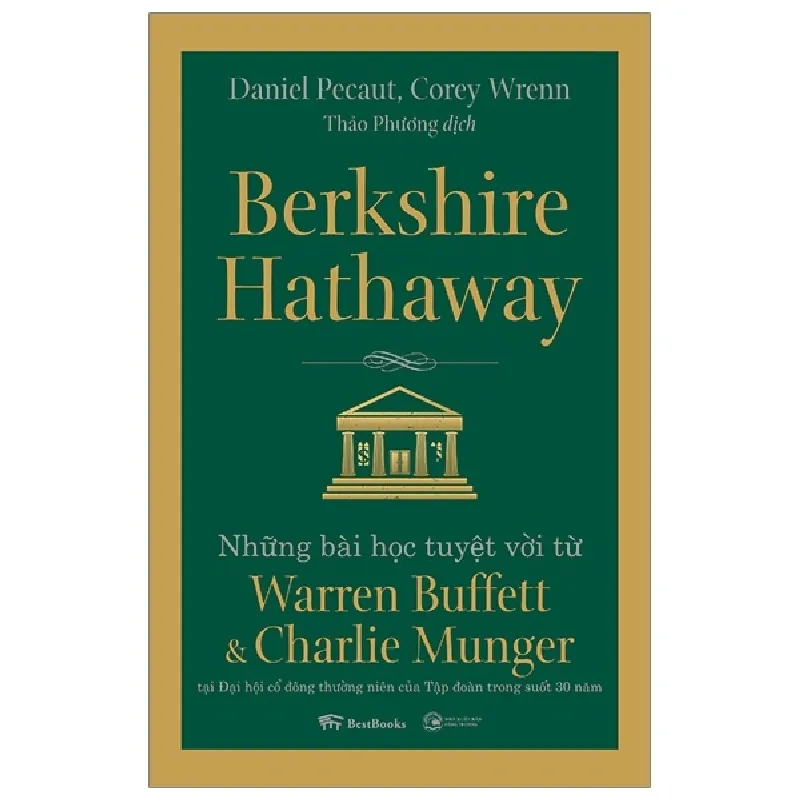 Berkshire Hathaway: Những Bài Học Tuyệt Vời Từ Warren Buffett Và Charlie Munger Tại Đại Hội Cổ Đông Thường Niên Của Tập Đoàn Trong Suốt 30 Năm - Daniel Pecaut, Corey Wrenn 295897