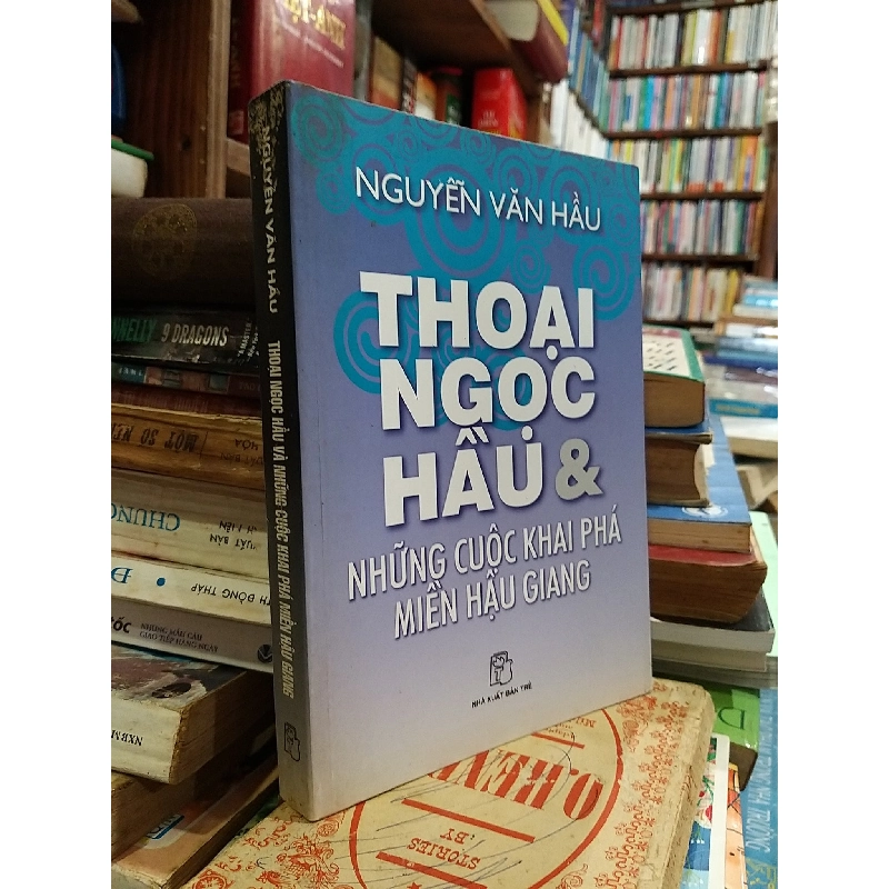Thoại Ngọc Hầu & Những cuộc khai phá miền Hậu Giang 975235