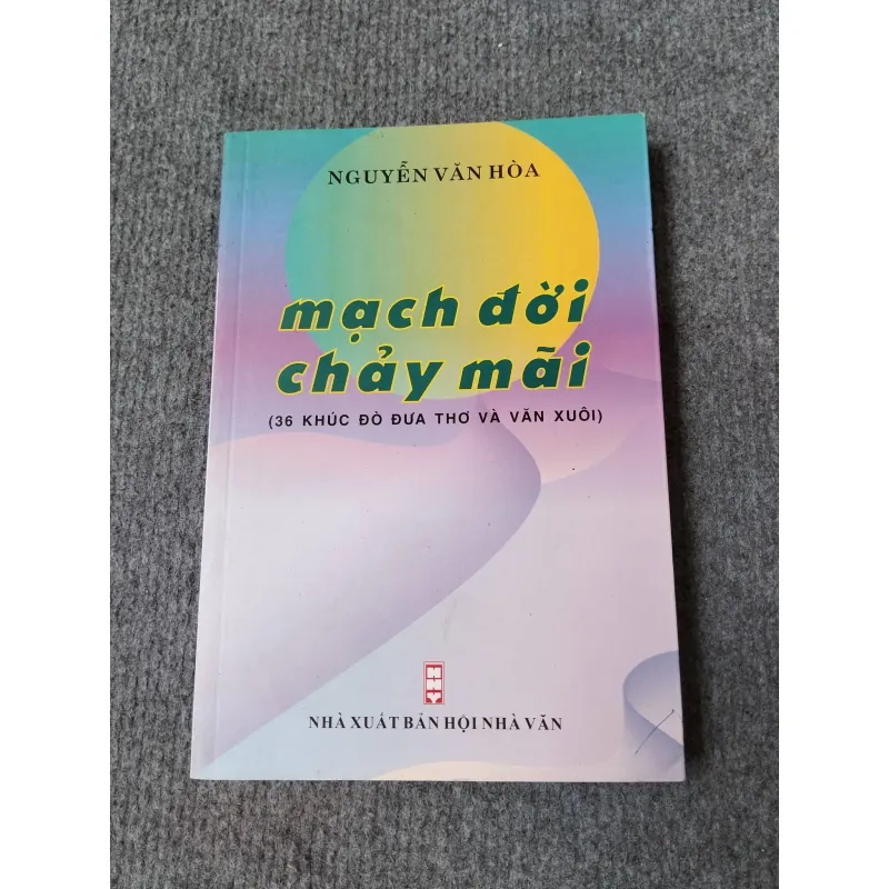 MẠCH ĐỜI CHẢY MÃI ( 36 KHÚC ĐÒ ĐƯA THƠ VÀ VĂN XUÔI) 729277