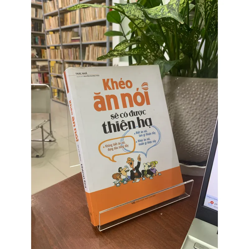 KHÉO ĂN NÓI SẼ CÓ ĐƯỢC THIÊN HẠ - TRÁC NHÃ 612328