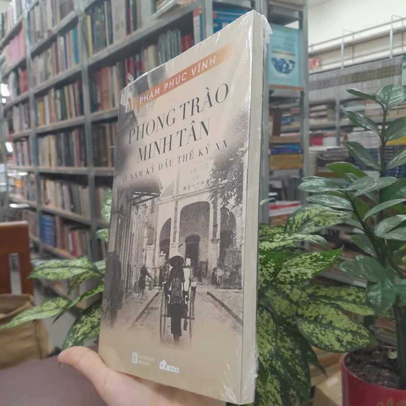 PHONG TRÀO MINH TÂN Ở NAM KỲ ĐẦU THẾ KỶ XX - PHẠM PHÚC VĨNH 541760