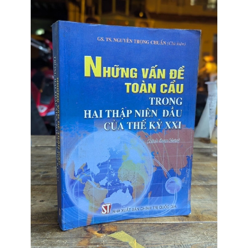 NHỮNG VẤN ĐỀ TOÀN CẦU TRONG HAI THẬP NIÊN ĐẦU CỦA THẾ KỶ XXI - NGUYỄN TRỌNG CHUẨN CHỦ BIÊN 323813