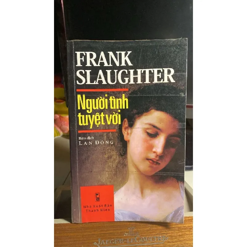 Người Tình Tuyệt Vời (tiểu thuyết) -Tác giả Frank Slaughter -NXB Thanh Niên -Năm XB 07-2010 -Trọng lượng (gr) 520 -Kích Thước Bao Bì 21 x 13 -Số trang 576 -Hình thức Bìa Mềm -Sách qua sd chất lượng tốt STB1614 Blogmeo 27525 584722