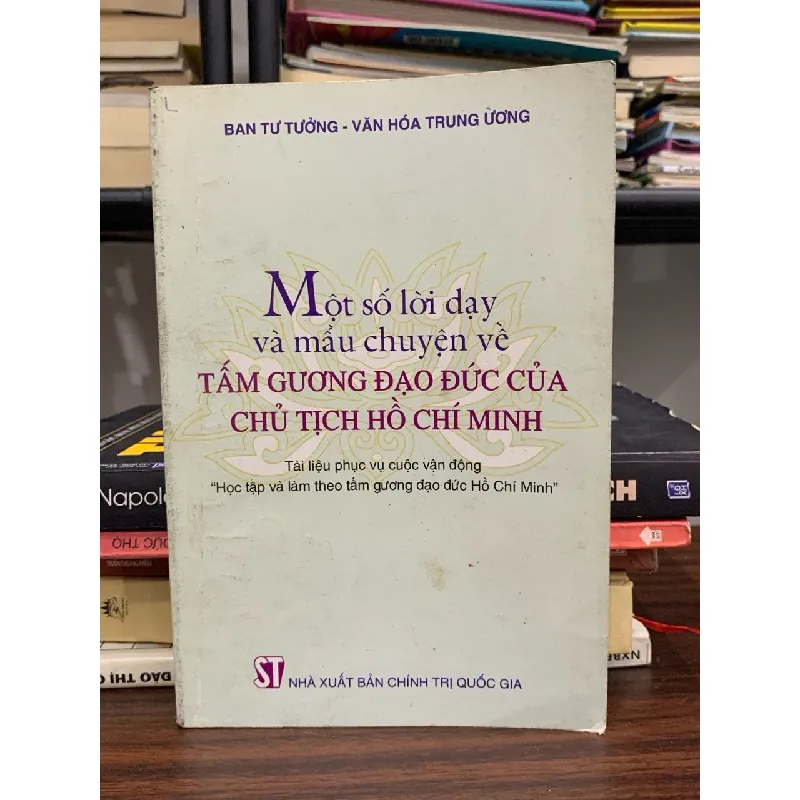 Một số lời dạy và mẩu chuyện về tấm gương đạo đức của Chủ tịch Hồ Chí Minh – (Bản in khác) 589568