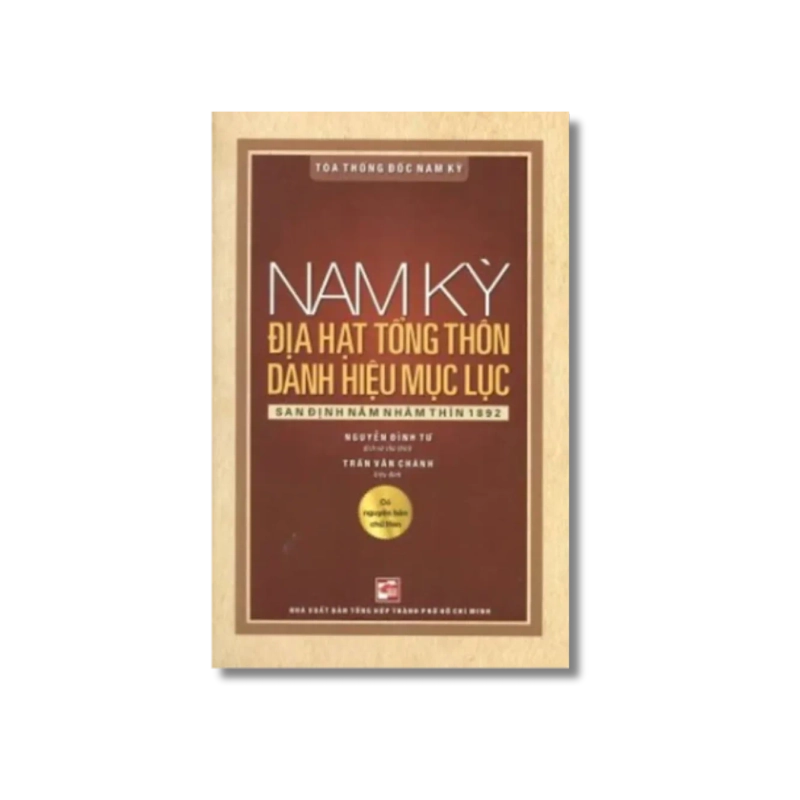 Nam kỳ địa hạt tổng thôn danh hiệu mục lục - San định năm Nhâm thìn 1892 - Nguyễn Đình Tư 725410