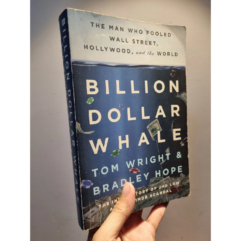 BILLION DOLLAR WHALE : The Man Who Fooled Wall Street, Hollywood, and the World - Tom Wright & Bradley Hope 222573