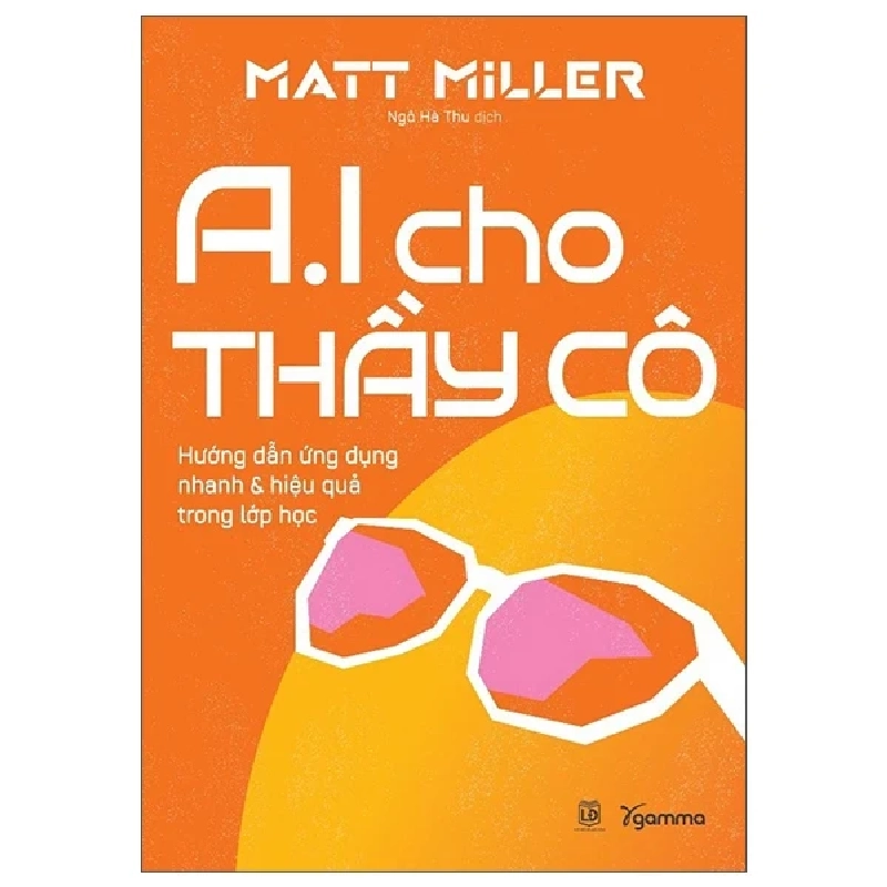 AI Cho Thầy Cô - Hướng Dẫn Ứng Dụng Nhanh Và Hiệu Quả Trong Lớp Học (2025) - Matt Miller 699689