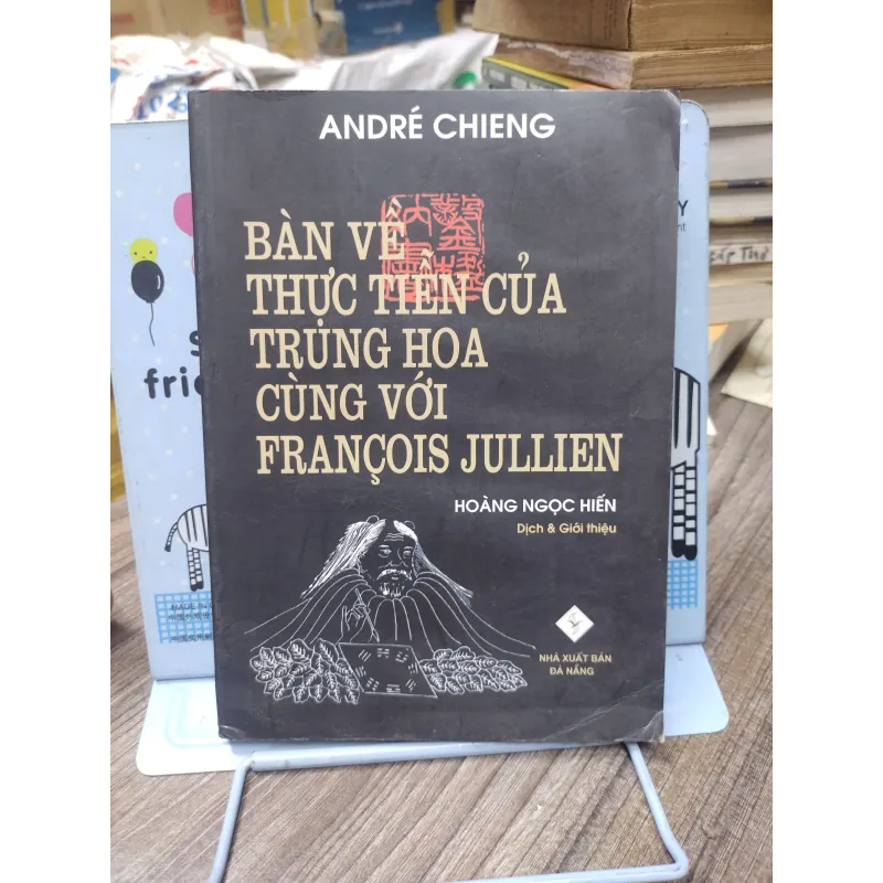 Sách: Bàn về thực tiễn của Trung Hoa cùng với Francois Jullien - TG: Andre Chieng (A3) 999400