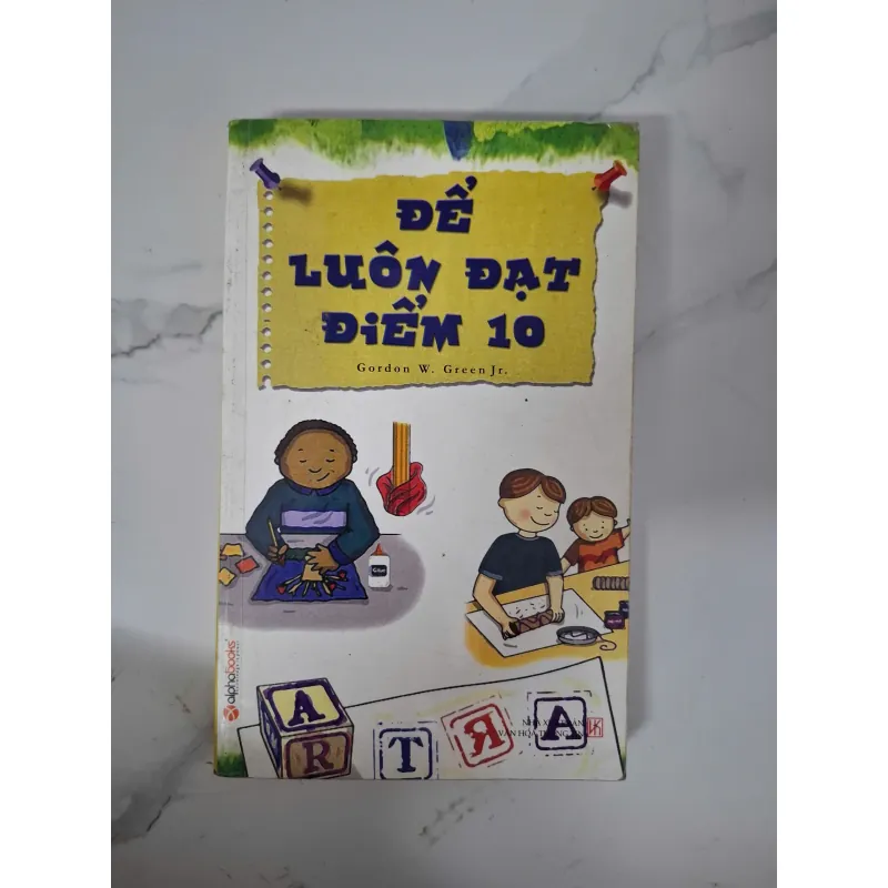 Để luôn đạt điểm 10 - Gordon W. Green Jr. - Kỹ năng học tập 1020880