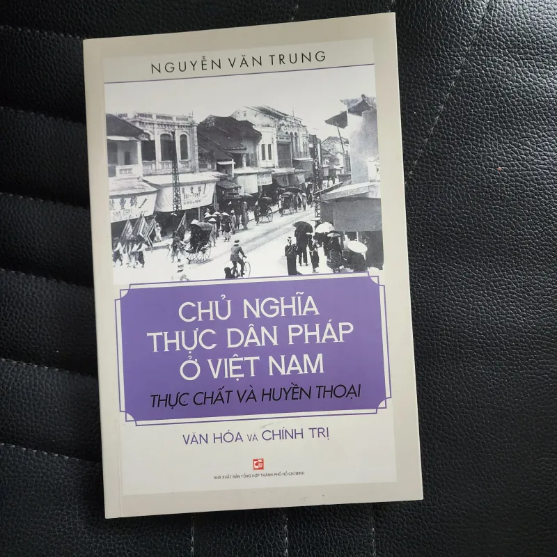 Chủ nghĩa thực dân pháp ở việt nam thực chất và huyền thoại | nguyễn văn trung 931047