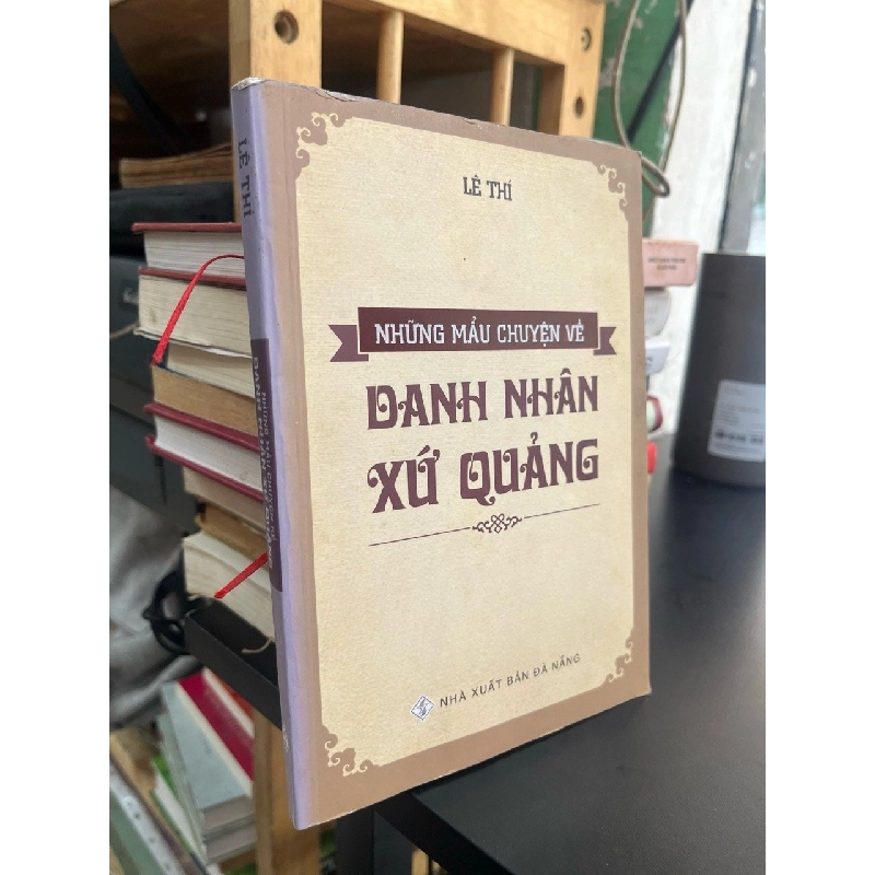Những mẩu chuyện về danh nhân xứ Quảng - Lê Thí 526882