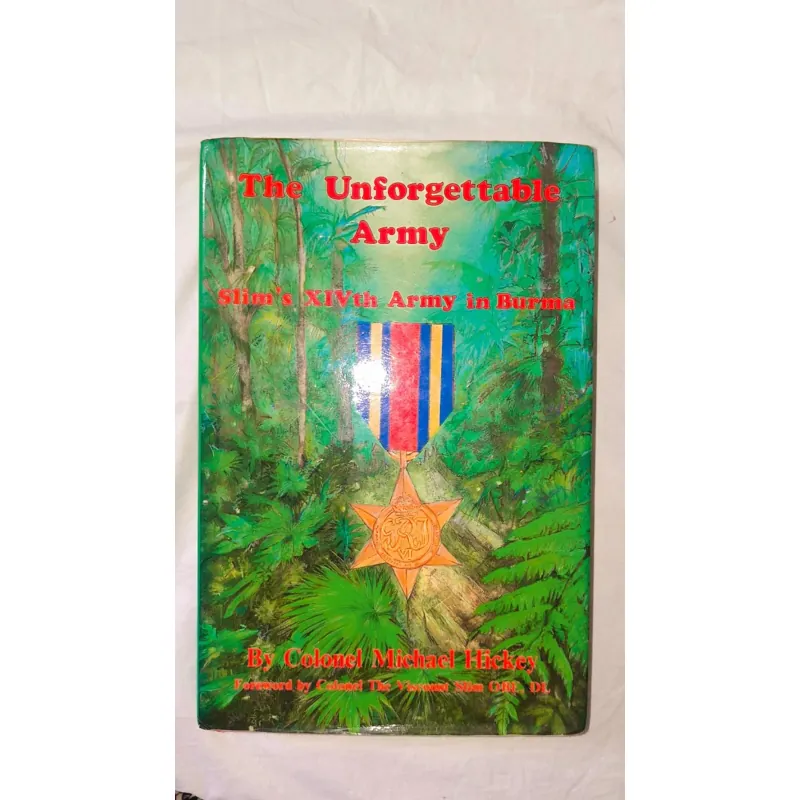 The Unforgettable Army: Slim's XIVth Army in Burma (against Japanese in World War II) 748251