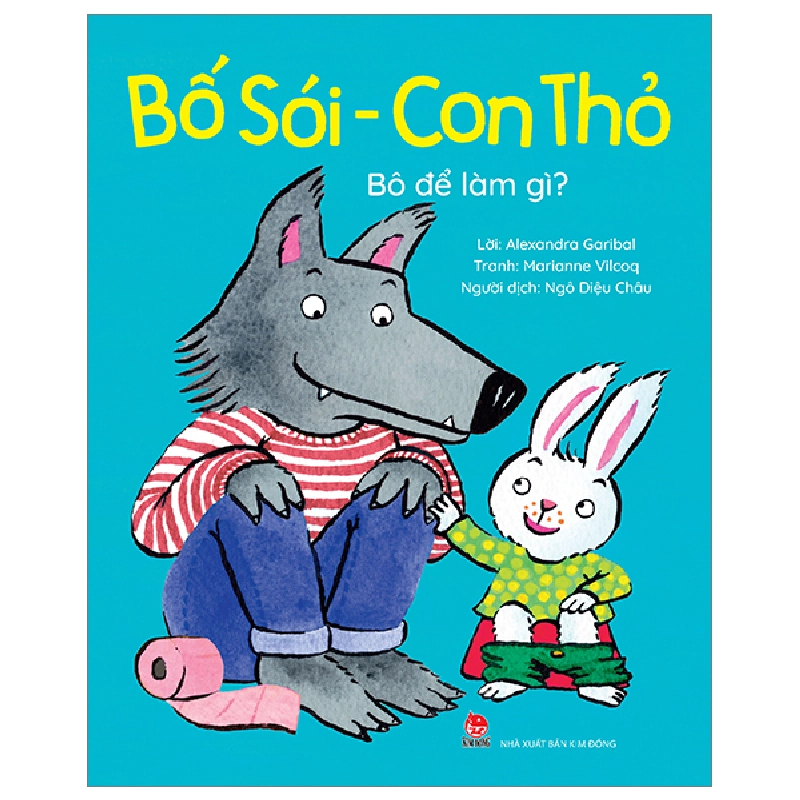 Bố Sói - Con Thỏ - Bô Để Làm Gì? - Alexandra Garibal, Marianne Vilcoq (Mới 100%) Truyện thiếu nhi, NXB Kim Đồng - SÁCH ĐẠI HỌC 483080