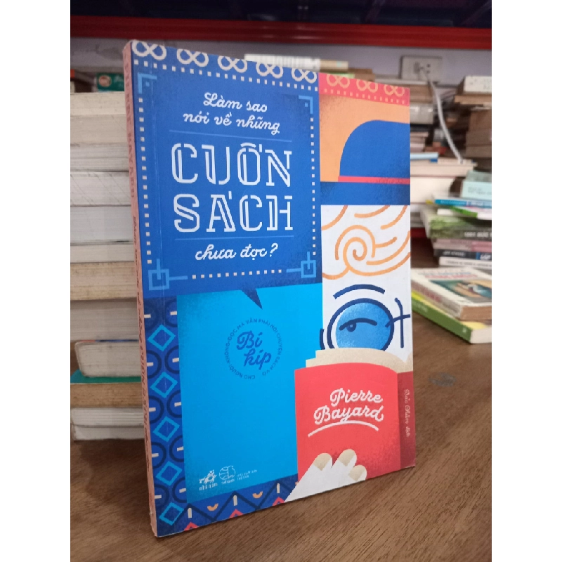 Làm sao nói về những cuốn sách chưa đọc? - Pierre Bayard 150043