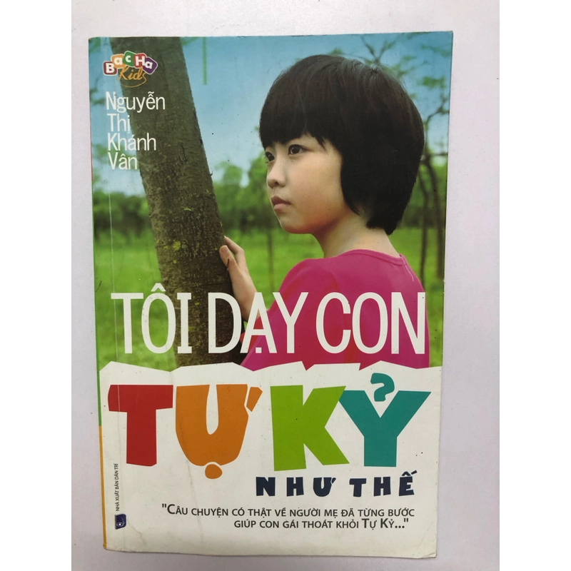 TÔI DẠY CON TỰ KỶ NHƯ THẾ - 220 TRANG , NXB: 2016 296106