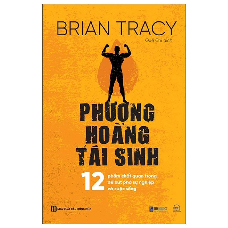 Phượng Hoàng Tái Sinh - 12 Phẩm Chất Quan Trọng Để Bứt Phá Sự Nghiệp Và Cuộc Sống - Brian Tracy 288606