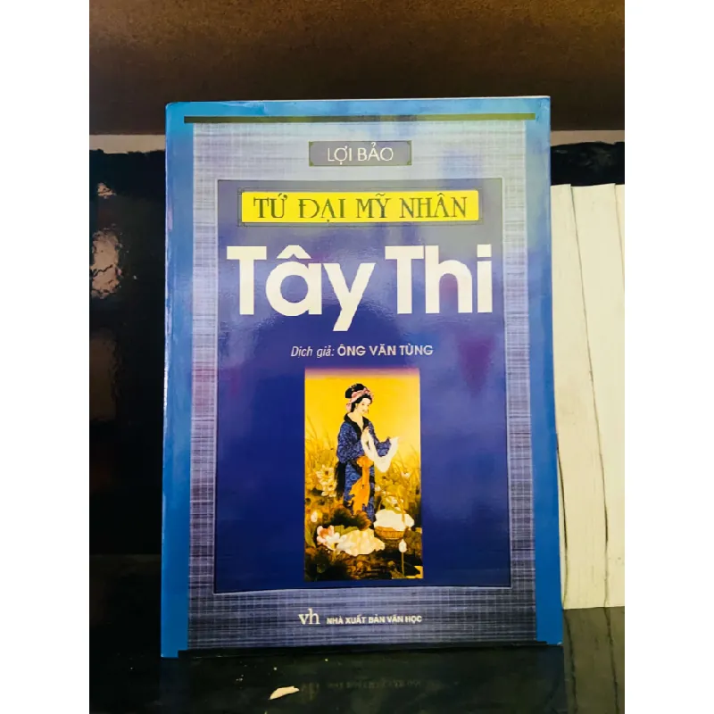 Tứ Đại Mỹ Nhân: Tây Thi - Lợi Bảo LỊCH SỬ - CHÍNH TRỊ - TRIẾT HỌC VAVO0810 595216