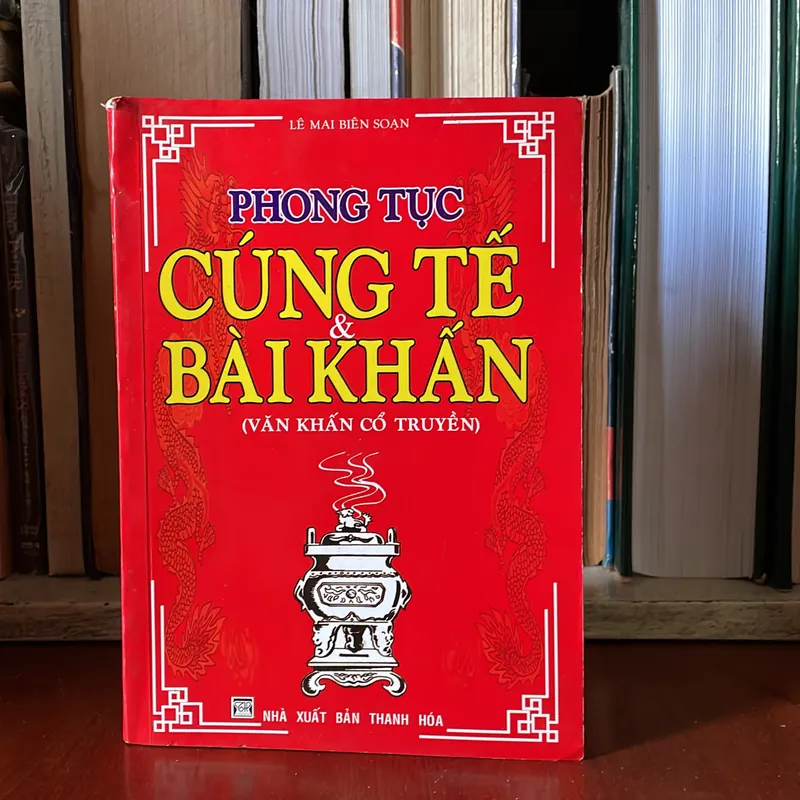 II Văn Khấn Cổ Truyền: Phong Tục Cúng Tế Và Bài Khấn - Lê Mai (Biên Soạn) 576519
