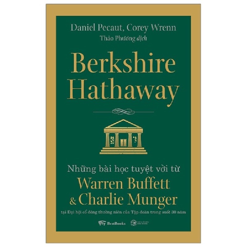 Berkshire Hathaway: Những Bài Học Tuyệt Vời Từ Warren Buffett Và Charlie Munger Tại Đại Hội Cổ Đông Thường Niên Của Tập Đoàn Trong Suốt 30 Năm - Daniel Pecaut, Corey Wrenn 71522