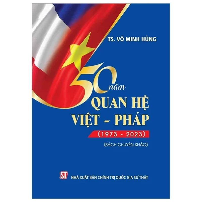 50 Năm Quan Hệ Việt - Pháp (1973 – 2023) - Võ Minh Hùng 282399