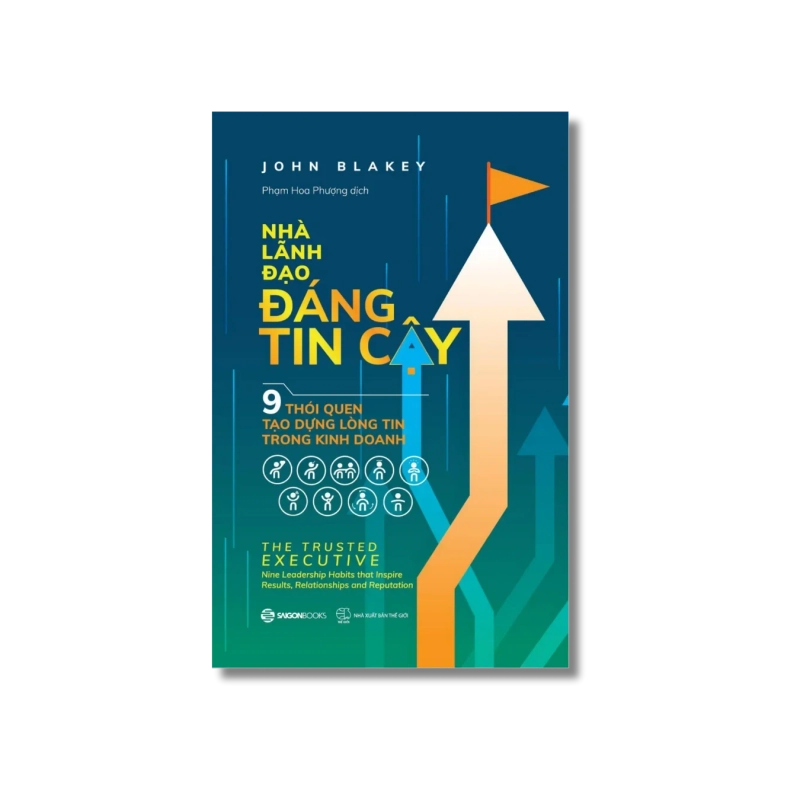 Nhà lãnh đạo đáng tin cậy - 9 thói quen tạo dựng lòng tin trong kinh doanh - John Blakey 729999