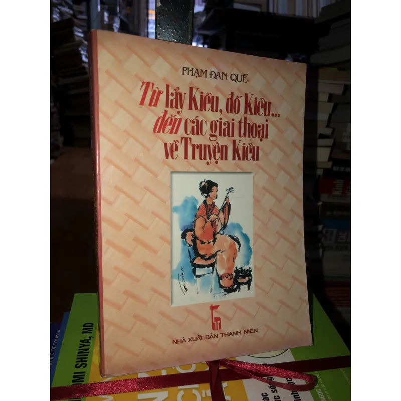 Từ lẩy Kiều, đố Kiều… đến các giai thoại về Truyện Kiều - Phạm Đan Quế 1029568