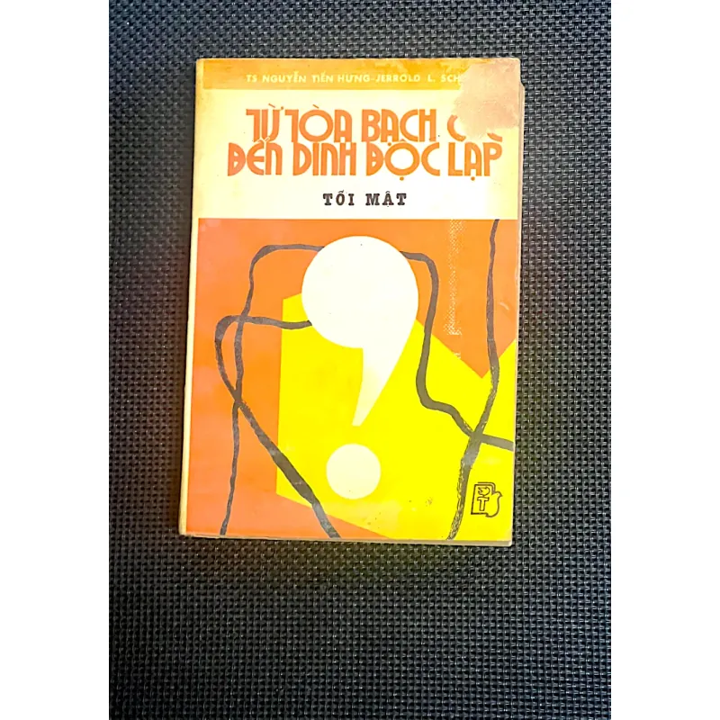 TỪ TÒA BẠCH ỐC ĐẾN DINH ĐỘC LẬP - Tác giả TS. NGUYỄN TIẾN HƯNG - JERROLD L.SCHECTER 1029896