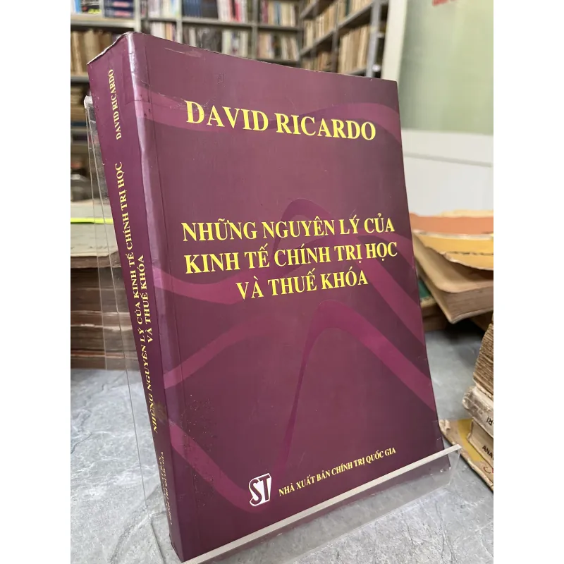 NHỮNG NGUYÊN LÝ CỦA KINH TẾ CHÍNH TRỊ HỌC VÀ THUẾ KHOÁ - DAVID RICARDO 753306