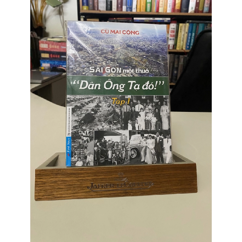 Sài Gòn Một Thuở - “Dân Ông Tạ Đó!” - Tập 1- Tác giả Cù Mai Công- Sách mới 98% 406235