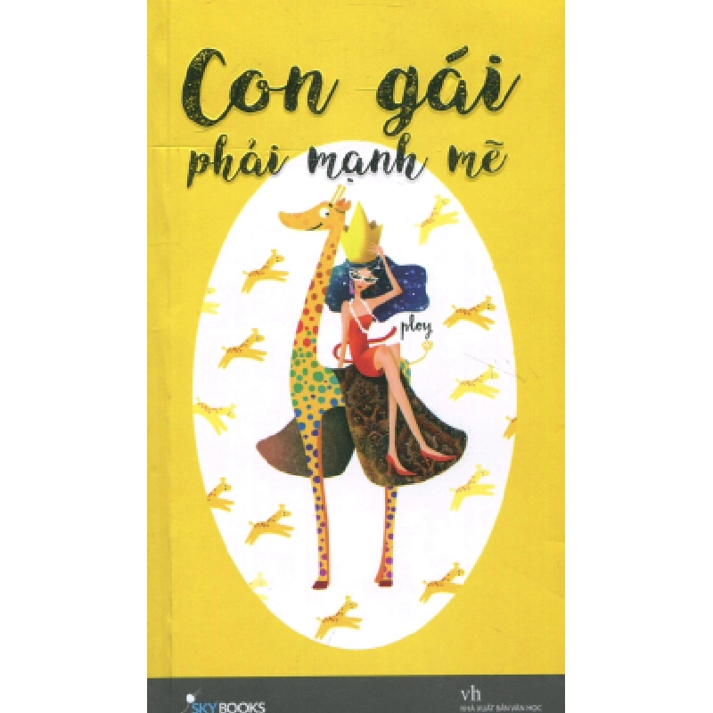 Con Gái Phải Mạnh Mẽ (Tái Bản 2016) - Ploy Ngọc Bích ASB.PO Oreka Blogmeo 230225 394669