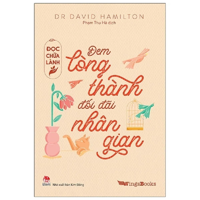 Đọc Chữa Lành - Đem Lòng Thành Đối Đãi Nhân Gian - Dr. David Hamilton 286580