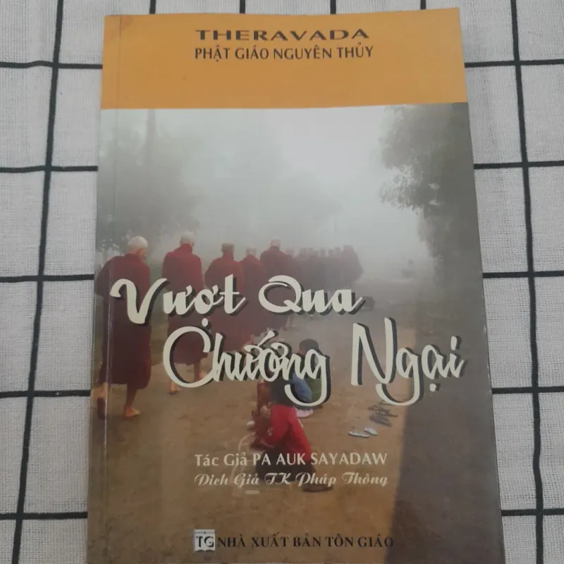 Sách Phật Giáo Nguyên Thủy- VƯỢT QUA CHƯỚNG NGẠI. AUK SAYADAW. ND Tỳ Kheo Pháp Thông 574916