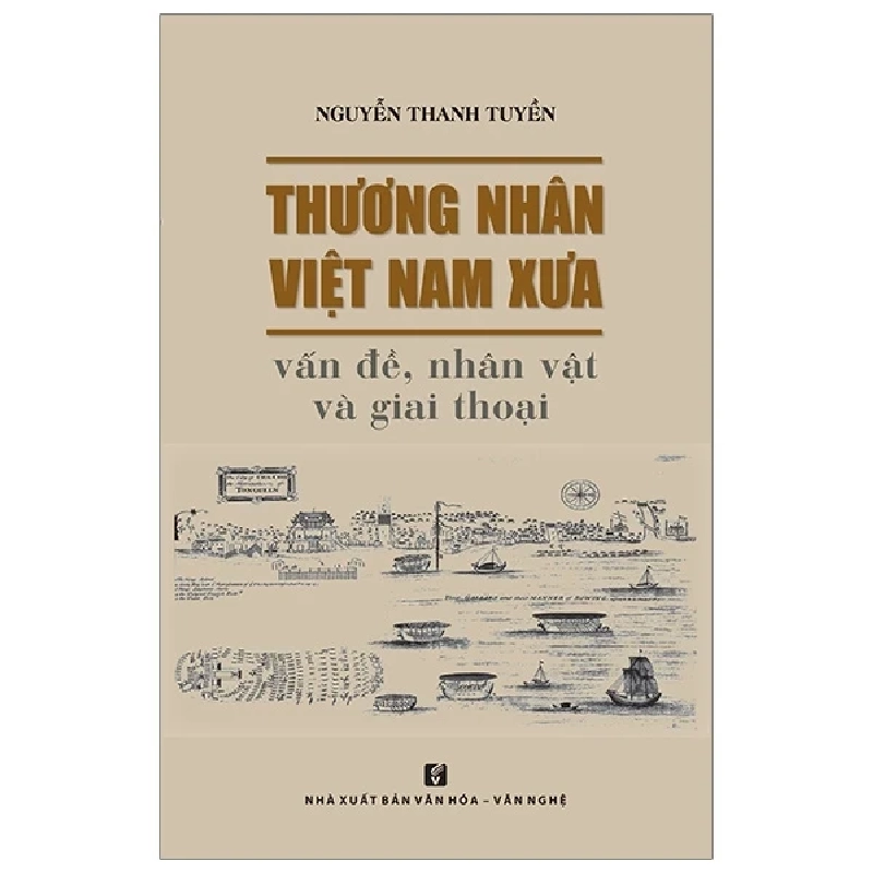 Thương Nhân Việt Nam Xưa - Vấn Đề, Nhân Vật Và Giai Thoại - Nguyễn Thanh Tuyền 404222