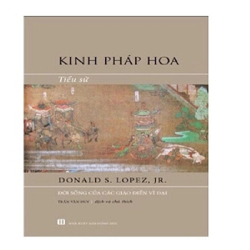 (TẶNG BOOKMARK) Kinh pháp hoa - Tiểu sử - Donald S Lopez - 2024 946369